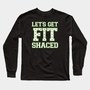 Lets Get Fit Shaced (Clover Alt) Long Sleeve T-Shirt